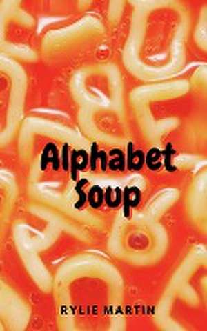 Alphabet Soup de Rylie Martin