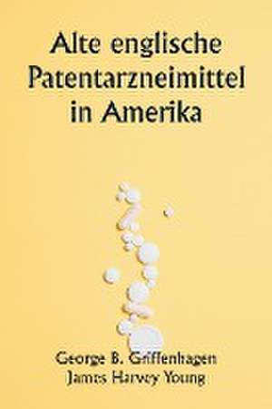 Griffenhagen, G: Old English Patent Medicines in America