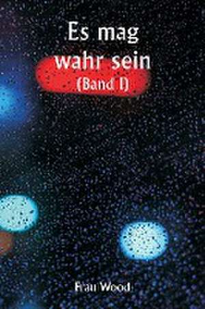 It May Be True (Volume I) de Frau Wood