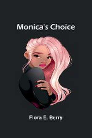 Monica's Choice de Flora E. Berry