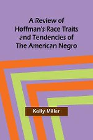 A Review of Hoffman's Race Traits and Tendencies of the American Negro de Kelly Miller