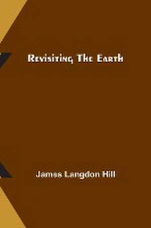 Revisiting the Earth de James Langdon Hill