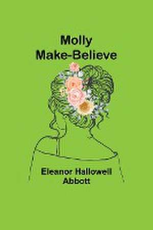 Molly Make-Believe de Eleanor Hallowell Abbott