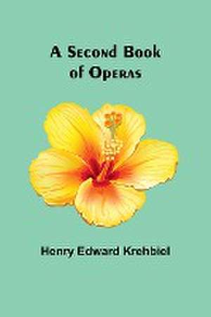 A Second Book of Operas de Henry Edward Krehbiel