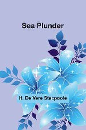 Sea Plunder de H. de Stacpoole