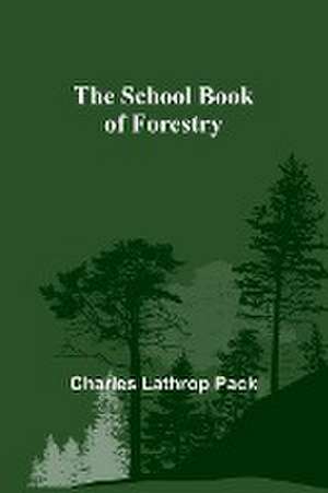 The School Book of Forestry de Charles Lathrop Pack