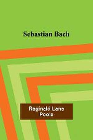 Sebastian Bach de Reginald Lane Poole