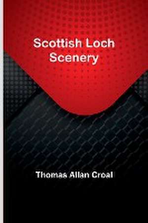 Scottish Loch Scenery de Thomas Allan Croal