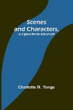 Scenes and Characters, or, Eighteen Months at Beechcroft de Charlotte M. Yonge