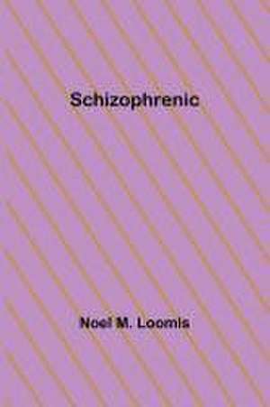 Schizophrenic de Noel M Loomis