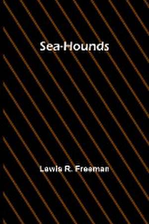 Sea-Hounds de Lewis R. Freeman