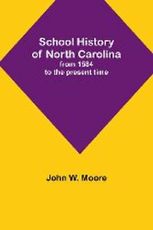 School History of North Carolina de John W. Moore