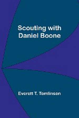 Scouting with Daniel Boone de Everett T. Tomlinson