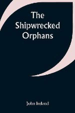 The Shipwrecked Orphans de John Ireland