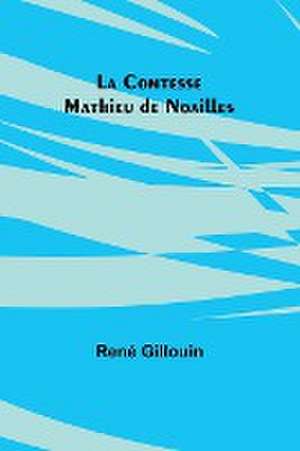 La Comtesse Mathieu de Noailles de René Gillouin