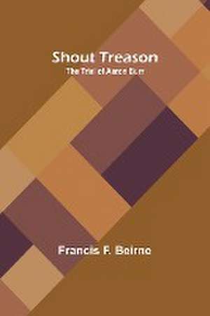 Shout Treason de Francis F. Beirne