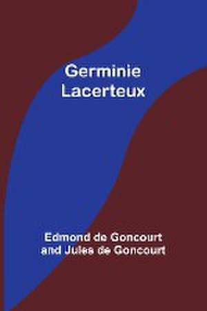 Germinie Lacerteux de Edmond De Goncourt