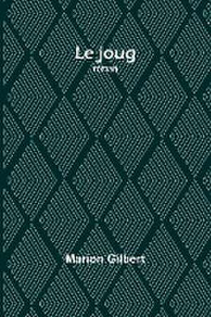 Le joug de Marion Gilbert