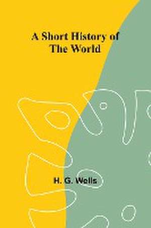 A Short History of the World de H. G. Wells