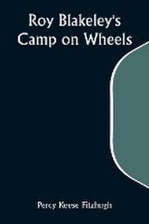 Roy Blakeley's Camp on Wheels de Percy Keese Fitzhugh