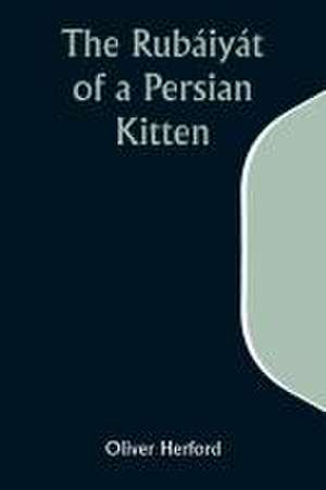 The Rubáiyát of a Persian Kitten de Oliver Herford