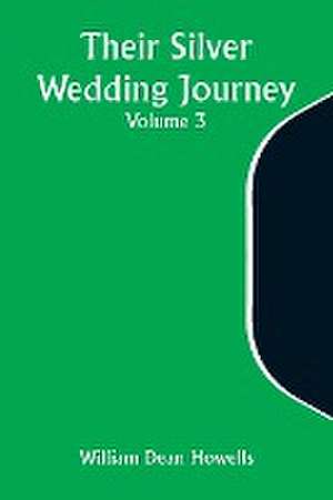 Their Silver Wedding Journey - Volume 3 de William Dean Howells