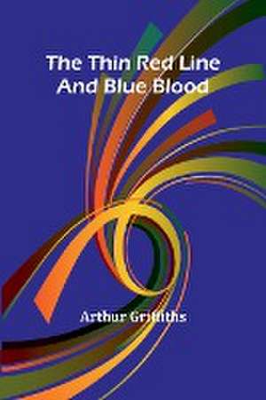 The Thin Red Line; And Blue Blood de Arthur Griffiths