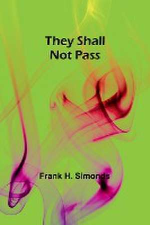 They Shall Not Pass de Frank H. Simonds