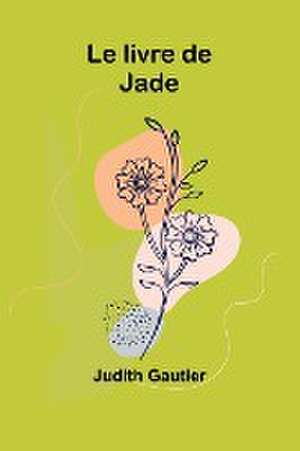 Le livre de Jade de Judith Gautier