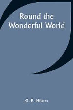 Round the Wonderful World de G. E. Mitton