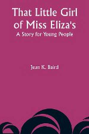 That Little Girl of Miss Eliza's de Jean K. Baird