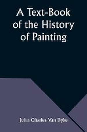 A Text-Book of the History of Painting de John Charles Dyke