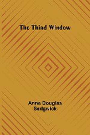 The Third Window de Anne Douglas Sedgwick