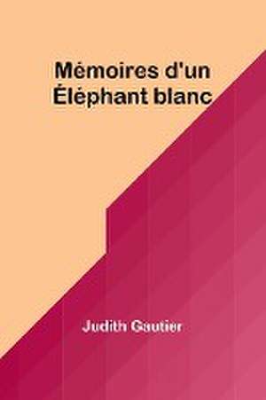 Mémoires d'un Éléphant blanc de Judith Gautier