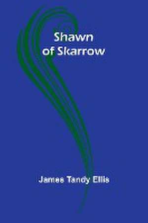 Shawn of Skarrow de James Tandy Ellis