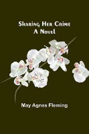 Sharing Her Crime de May Agnes Fleming