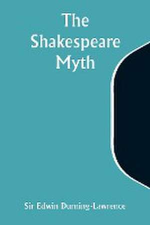 The Shakespeare Myth de Edwin Durning-Lawrence