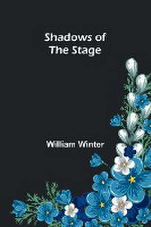 Shadows of the Stage de William Winter