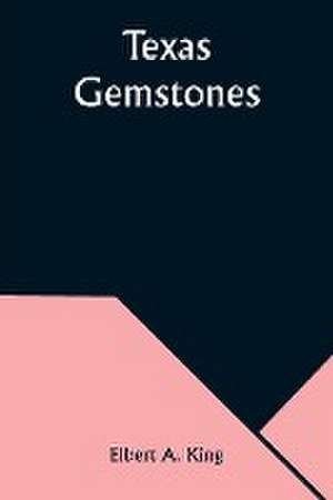 Texas Gemstones de Elbert A. King