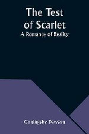 The Test of Scarlet de Coningsby Dawson