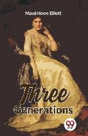 Three Generations de Maud Howe Elliott