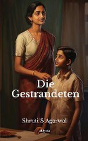 Die Gestrandeten de Shruti S Agarwal