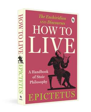 How to Live - A Handbook of Stoic Philosophy de Epictetus