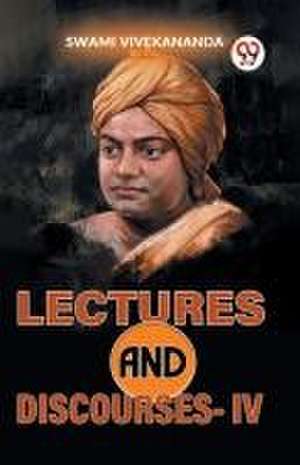 Lectures And Discourses-IV