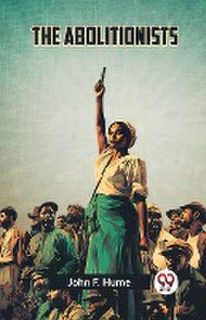 The Abolitionists de F. Hume John