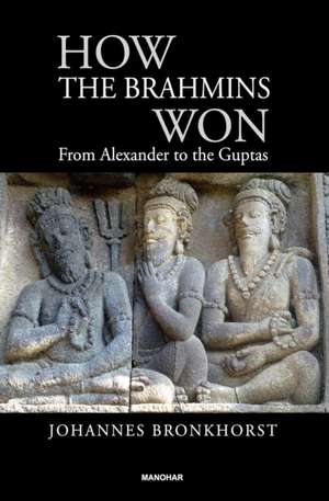 How the Brahmins Won de Johannes Bronkhorst