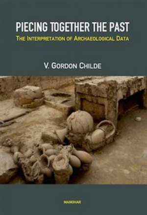 Piecing Together The Past de Gordon V. Childe