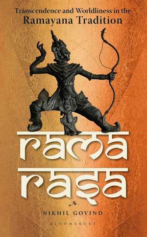Rama Rasa: Transcendence and Worldliness in the Ramayana Tradition de Nikhil Govind