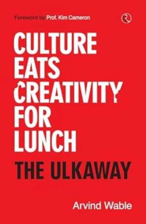 Culture Eats Creativity for Lunch de Arvind Wable