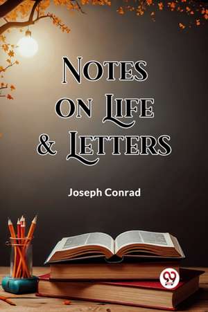 Notes On Life & Letters de Joseph Conrad